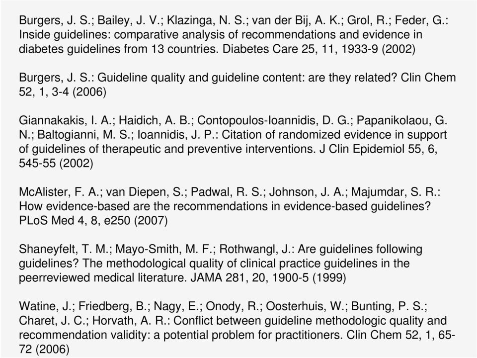 : Guideline quality and guideline content: are they related? Clin Chem 52, 1, 3-4 (2006) Giannakakis, I. A.; Haidich, A. B.; Contopoulos-Ioannidis, D. G.; Papanikolaou, G. N.; Baltogianni, M. S.
