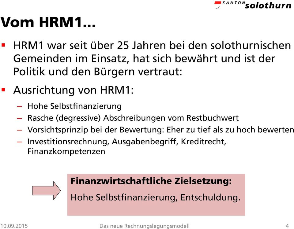 Bürgern vertraut: Ausrichtung von HRM1: Hohe Selbstfinanzierung Rasche (degressive) Abschreibungen vom Restbuchwert