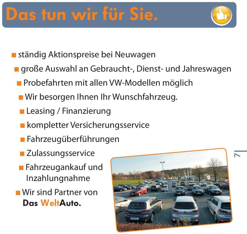 Probefahrten mit allen VW-Modellen möglich + Wir besorgen Ihnen Ihr Wunschfahrzeug.