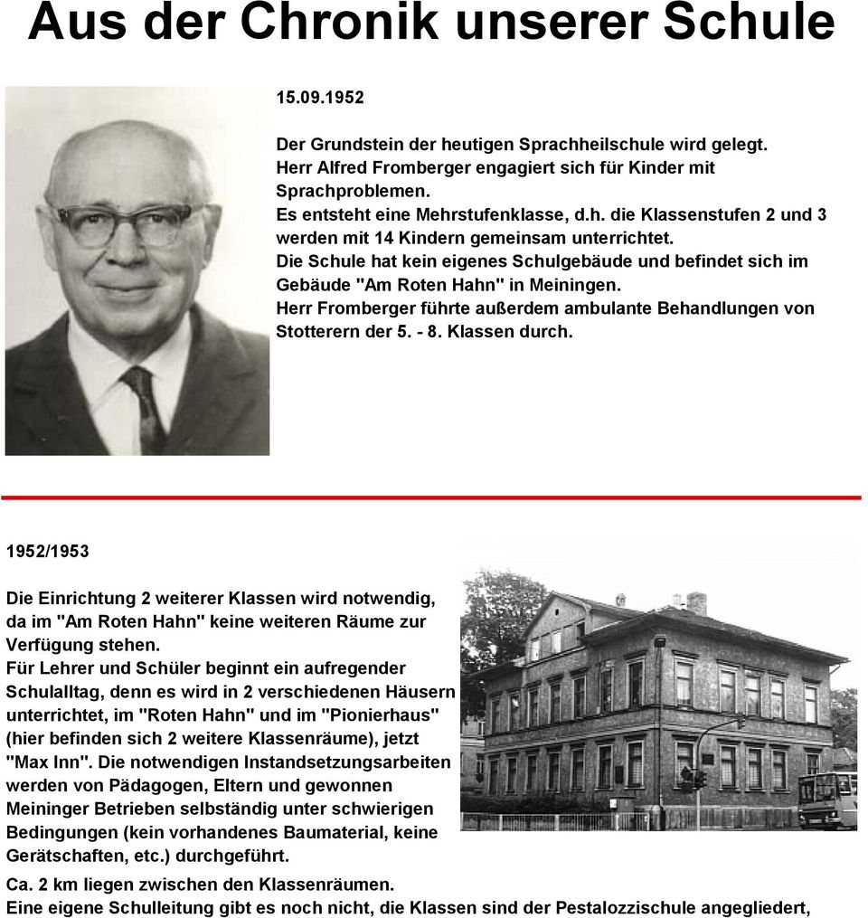 Die Schule hat kein eigenes Schulgebäude und befindet sich im Gebäude "Am Roten Hahn" in Meiningen. Herr Fromberger führte außerdem ambulante Behandlungen von Stotterern der 5. - 8. Klassen durch.
