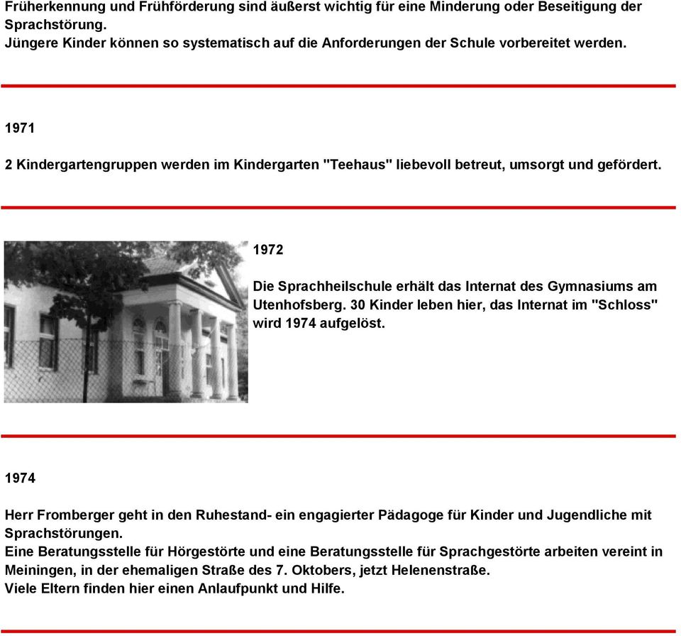 30 Kinder leben hier, das Internat im "Schloss" wird 1974 aufgelöst. 1974 Herr Fromberger geht in den Ruhestand- ein engagierter Pädagoge für Kinder und Jugendliche mit Sprachstörungen.