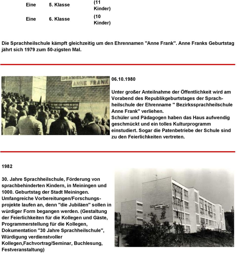 1980 Unter großer Anteilnahme der Öffentlichkeit wird am Vorabend des Republikgeburtstages der Sprachheilschule der Ehrenname " Bezirkssprachheilschule Anne Frank" verliehen.