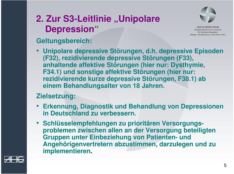1) und sonstige affektive Störungen (hier nur: rezidivierende kurze depressive Störungen, F38.1) ab einem Behandlungsalter von 18 Jahren.
