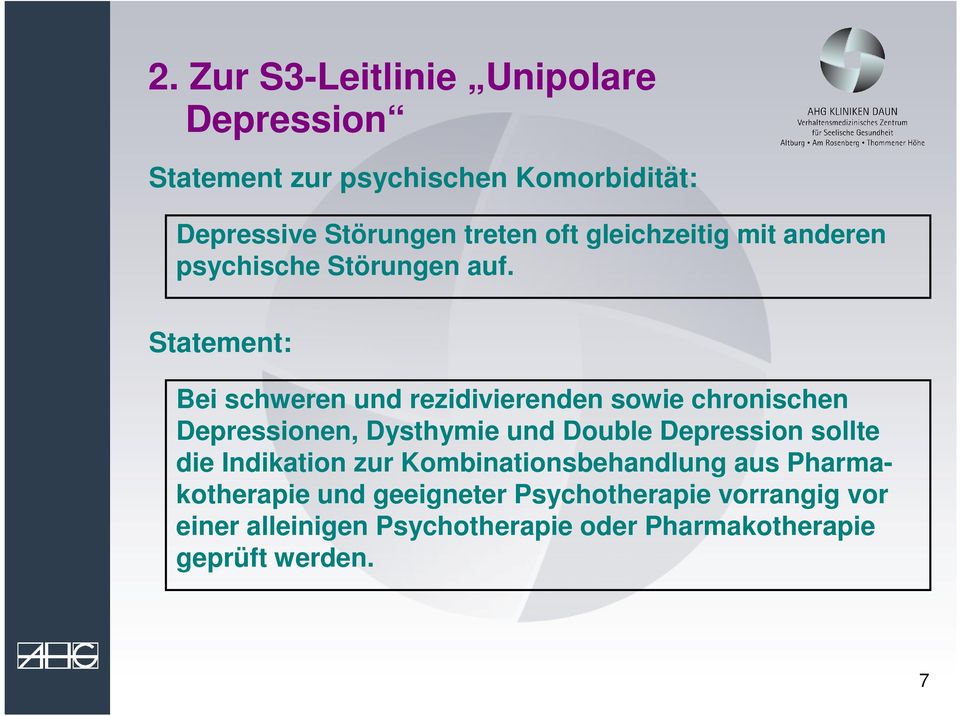 Statement: Bei schweren und rezidivierenden sowie chronischen Depressionen, Dysthymie und Double Depression sollte