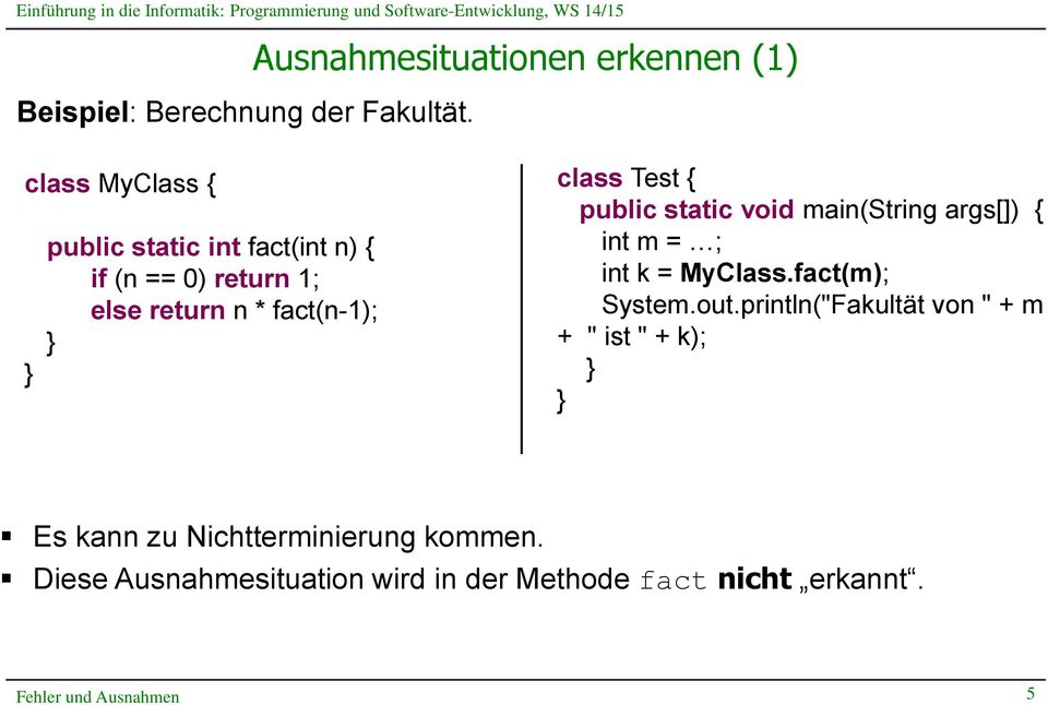 return n * fact(n-1); class Test { public static void main(string args[]) { int m = ; int k = MyClass.