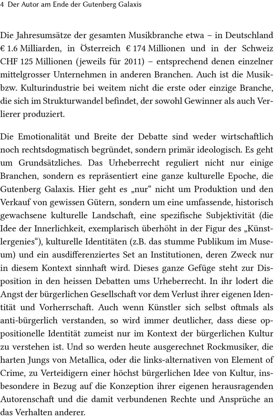 Kulturindustrie bei weitem nicht die erste oder einzige Branche, die sich im Strukturwandel befindet, der sowohl Gewinner als auch Verlierer produziert.