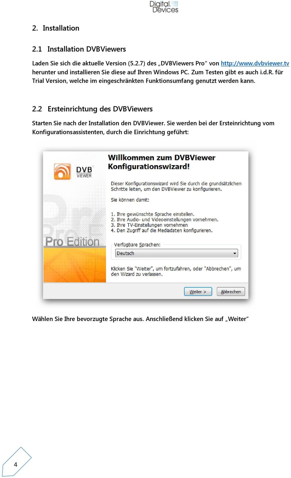 2.2 Ersteinrichtung des DVBViewers Starten Sie nach der Installation den DVBViewer.