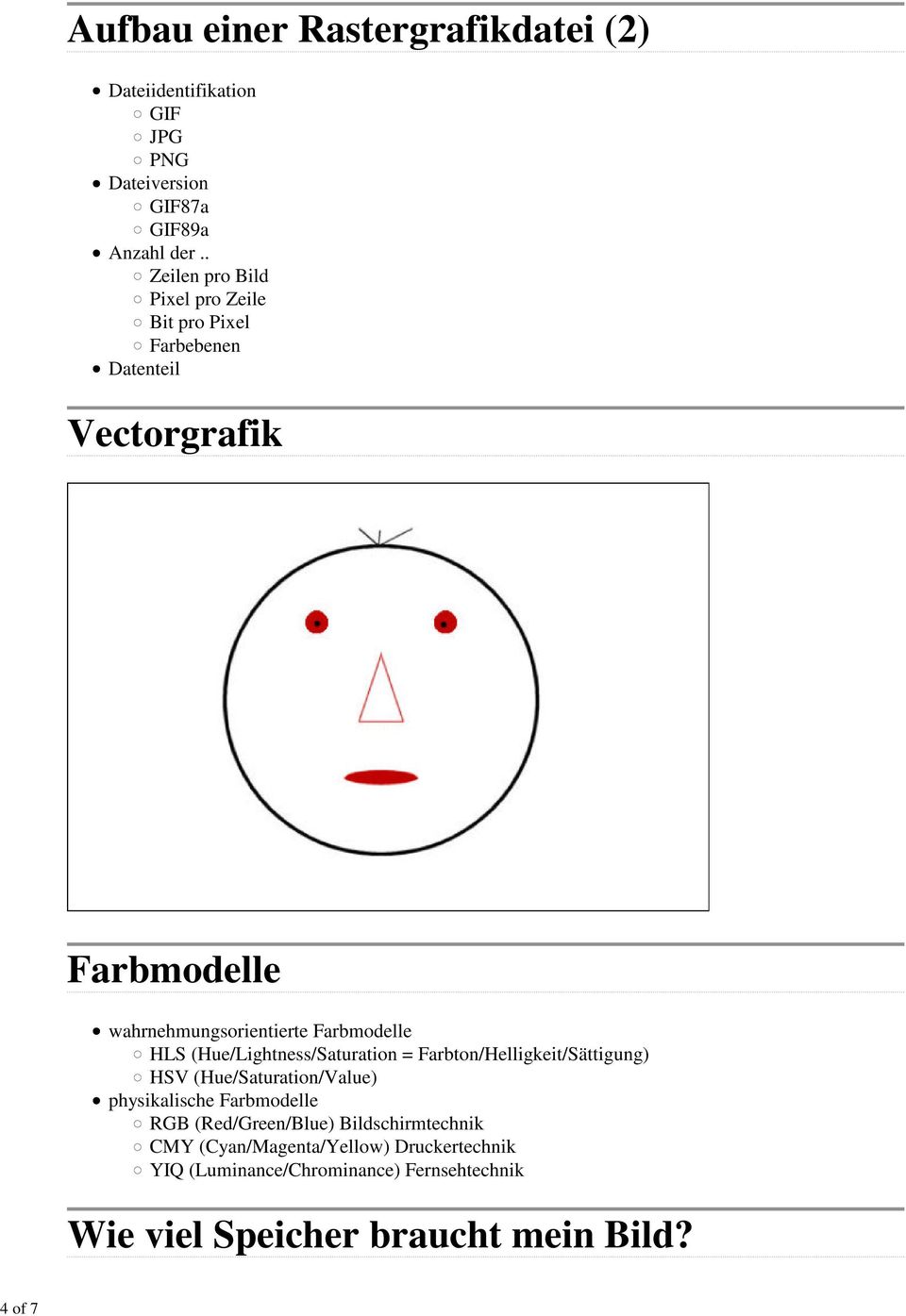 Farbmodelle HLS (Hue/Lightness/Saturation = Farbton/Helligkeit/Sättigung) HSV (Hue/Saturation/Value) physikalische Farbmodelle