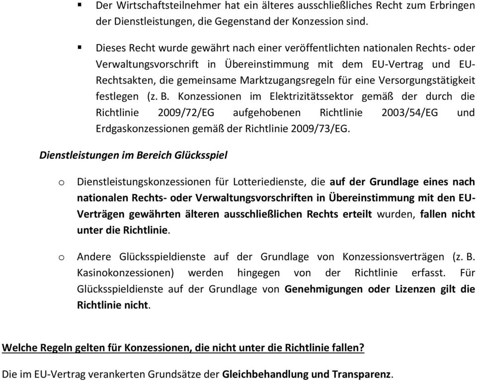 Versrgungstätigkeit festlegen (z. B. Knzessinen im Elektrizitätssektr gemäß der durch die Richtlinie 2009/72/EG aufgehbenen Richtlinie 2003/54/EG und Erdgasknzessinen gemäß der Richtlinie 2009/73/EG.