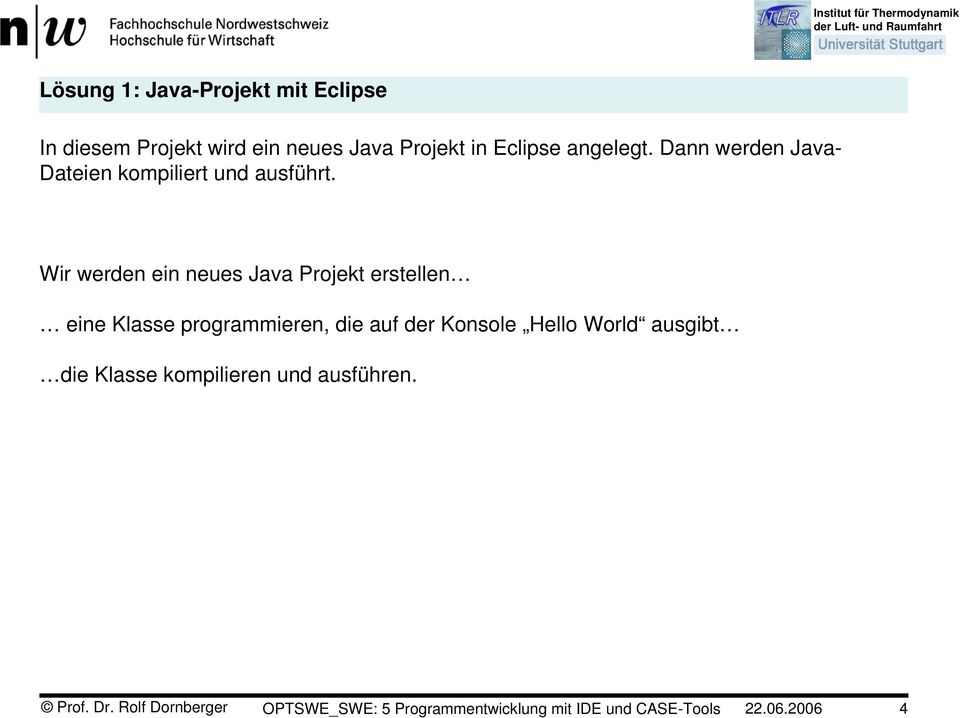 Wir werden ein neues Java Projekt erstellen eine Klasse programmieren, die auf