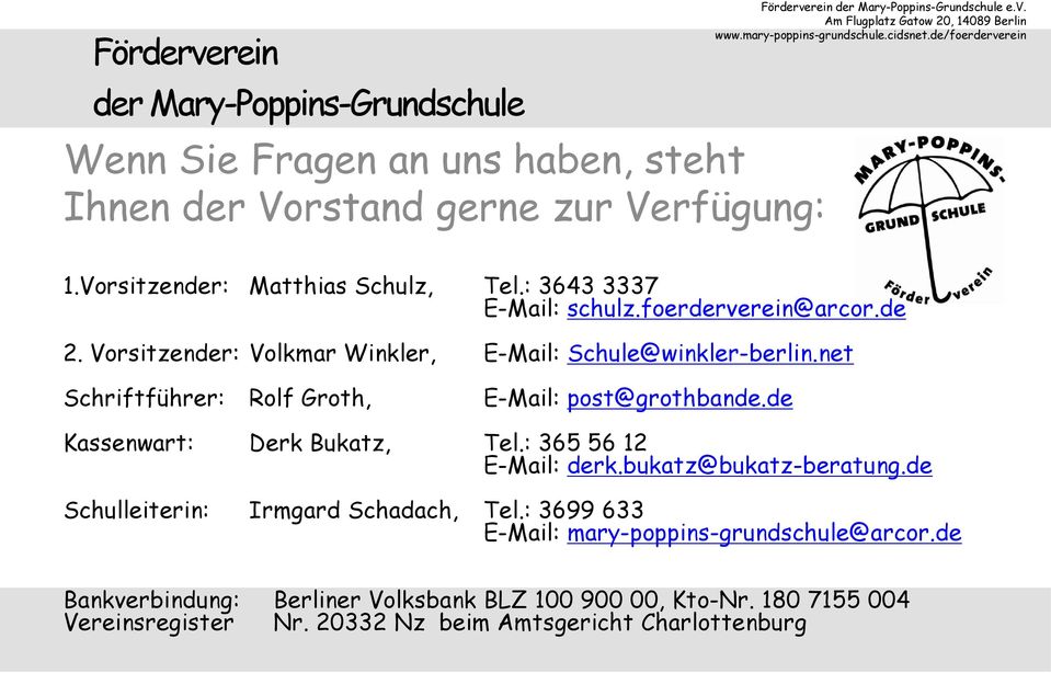 net Schriftführer: Rolf Groth, E-Mail: post@grothbande.de Kassenwart: Derk Bukatz, Tel.: 365 56 12 E-Mail: derk.bukatz@bukatz-beratung.