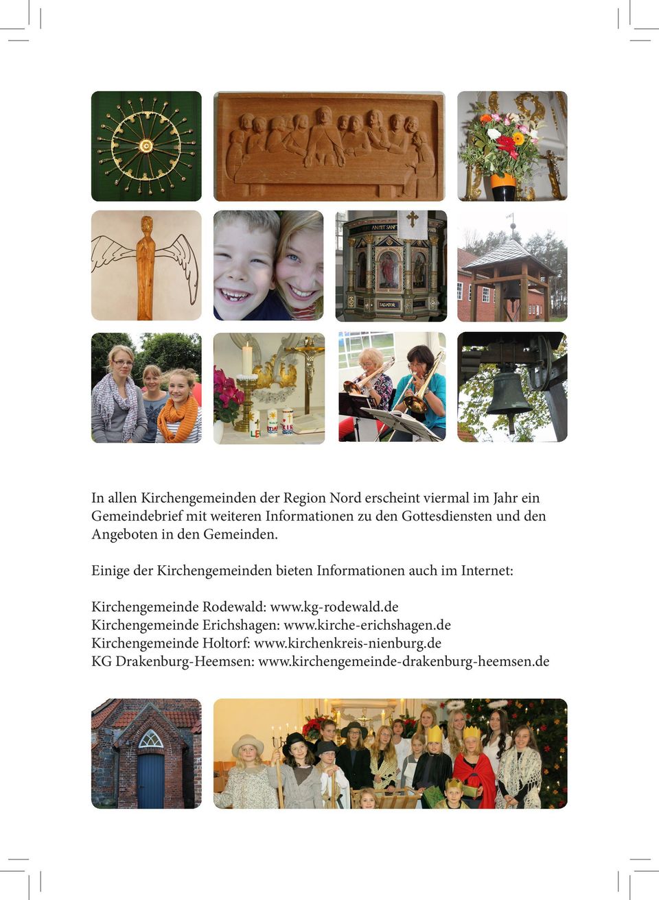 Einige der Kirchengemeinden bieten Informationen auch im Internet: Kirchengemeinde Rodewald: www.kg-rodewald.