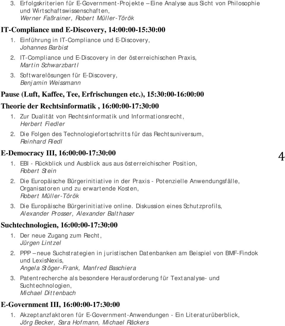Softwarelösungen für E-Discovery, Benjamin Weissmann Pause (Luft, Kaffee, Tee, Erfrischungen etc.), 15:30:00-16:00:00 Theorie der Rechtsinformatik, 16:00:00-17:30:00 1.