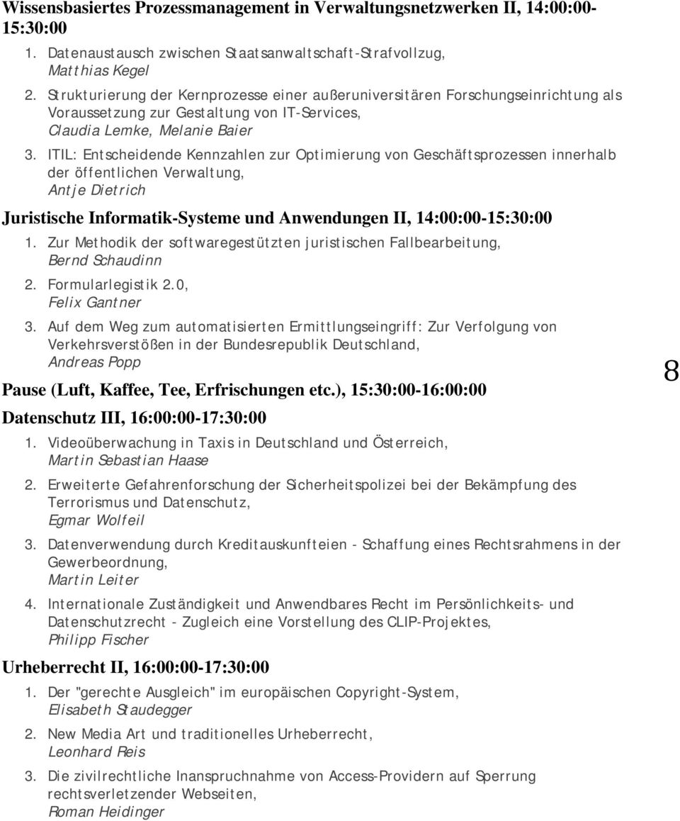 ITIL: Entscheidende Kennzahlen zur Optimierung von Geschäftsprozessen innerhalb der öffentlichen Verwaltung, Antje Dietrich Juristische Informatik-Systeme und Anwendungen II, 14:00:00-15:30:00 1.