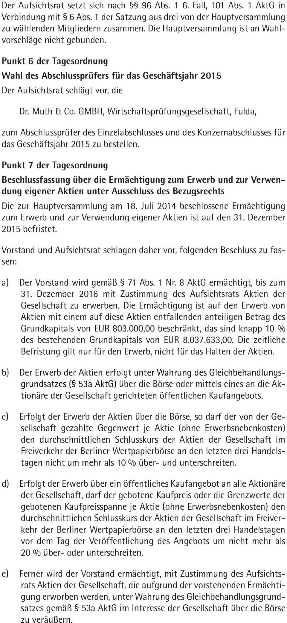 GMBH, Wirtschaftsprüfungsgesellschaft, Fulda, zum Abschlussprüfer des Einzelabschlusses und des Konzernabschlusses für das Geschäftsjahr 2015 zu bestellen.