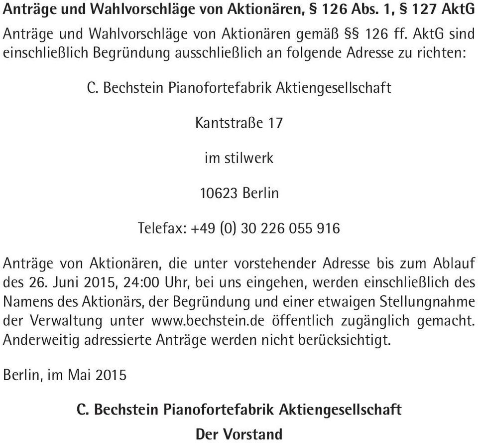 Bechstein Pianofortefabrik Aktiengesellschaft Kantstraße 17 im stilwerk 10623 Berlin Telefax: +49 (0) 30 226 055 916 Anträge von Aktionären, die unter vorstehender Adresse bis zum Ablauf