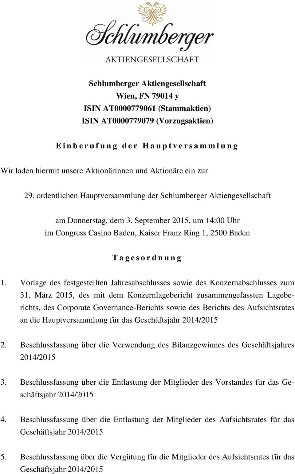 September 2015, um 14:00 Uhr im Congress Casino Baden, Kaiser Franz Ring 1, 2500 Baden T a g e s o r d n u n g 1. Vorlage des festgestellten Jahresabschlusses sowie des Konzernabschlusses zum 31.