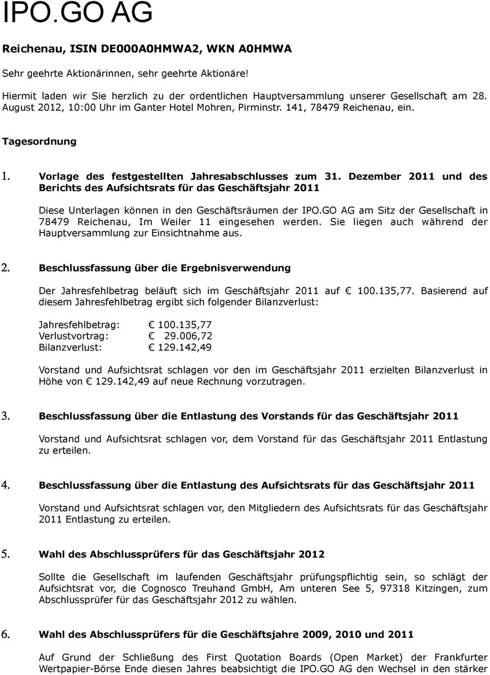 Dezember 2011 und des Berichts des Aufsichtsrats für das Geschäftsjahr 2011 Diese Unterlagen können in den Geschäftsräumen der IPO.