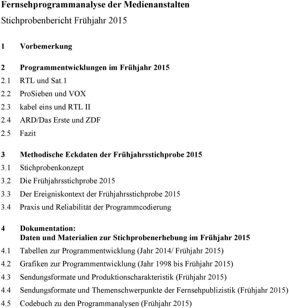 4 Praxis und Reliabilität der Programmcodierung 4 Dokumentation: Daten und Materialien zur Stichprobenerhebung im Frühjahr 2015 4.1 Tabellen zur Programmentwicklung (Jahr 2014/ Frühjahr 2015) 4.