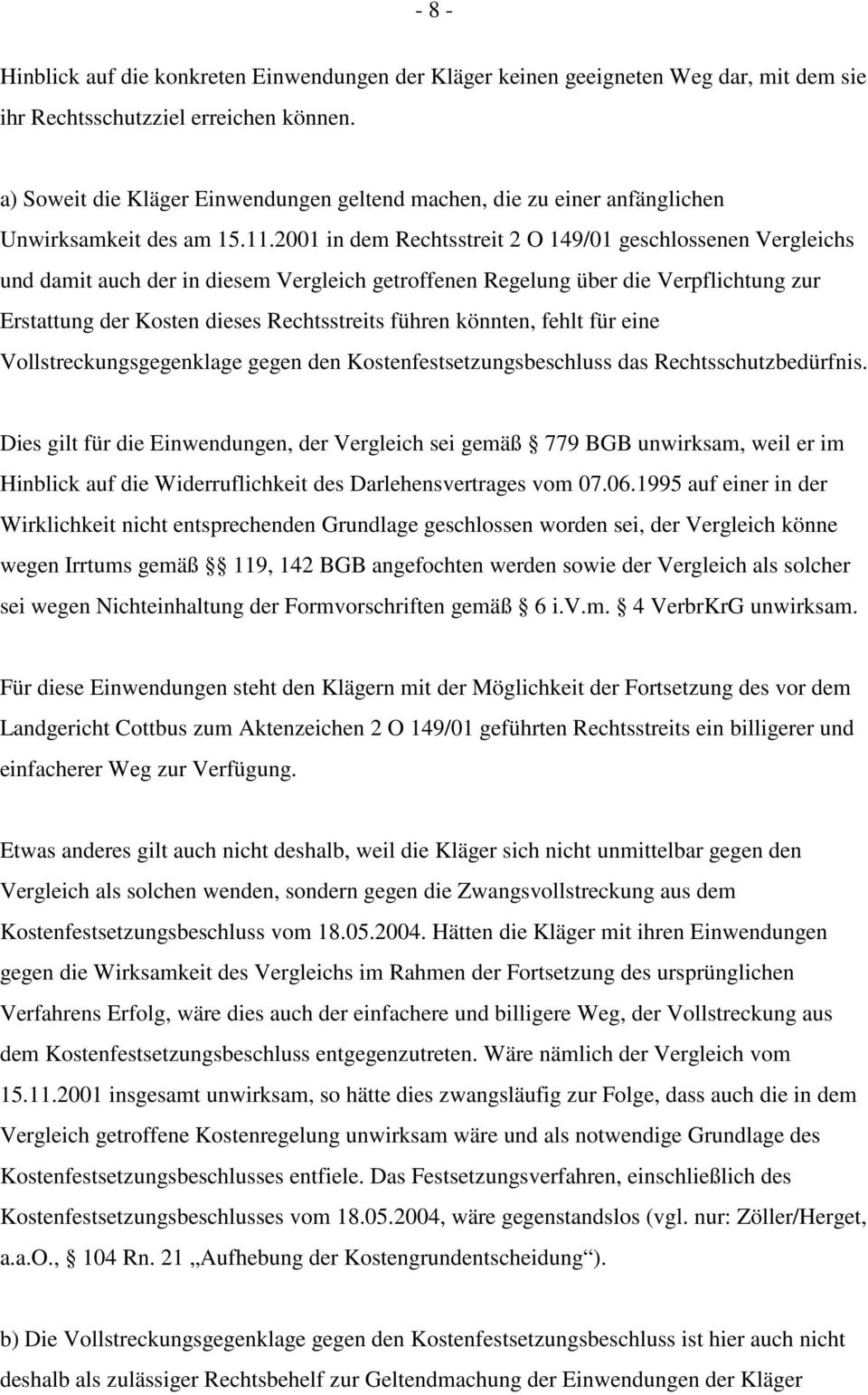 2001 in dem Rechtsstreit 2 O 149/01 geschlossenen Vergleichs und damit auch der in diesem Vergleich getroffenen Regelung über die Verpflichtung zur Erstattung der Kosten dieses Rechtsstreits führen