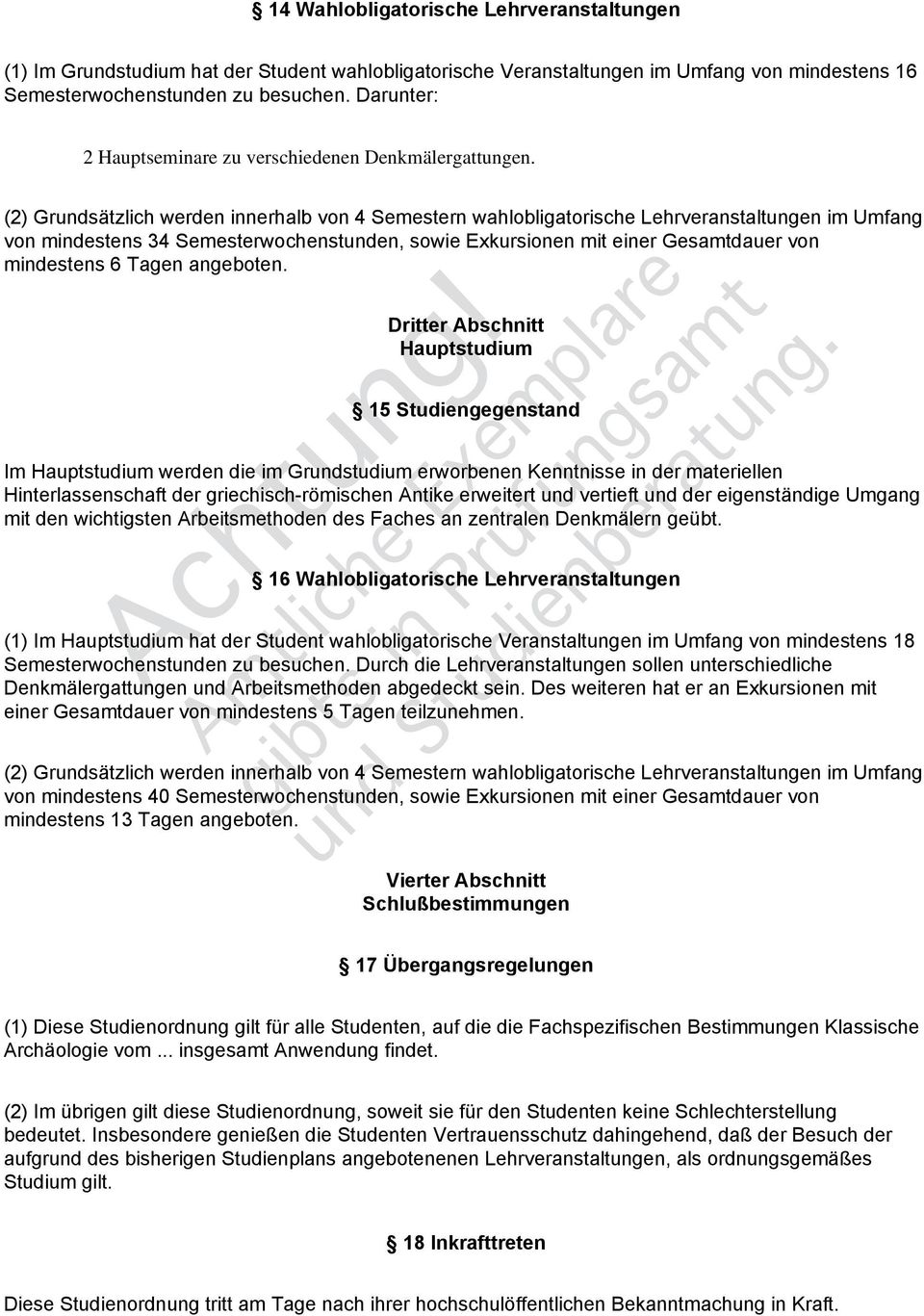 (2) Grundsätzlich werden innerhalb von 4 Semestern wahlobligatorische Lehrveranstaltungen im Umfang von mindestens 34 Semesterwochenstunden, sowie Exkursionen mit einer Gesamtdauer von mindestens 6