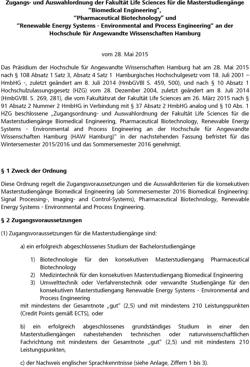 Mai 2015 nach 108 Absatz 1 Satz 3, Absatz 4 Satz 1 Hamburgisches Hochschulgesetz vom 18. Juli 2001 HmbHG -, zuletzt geändert am 8. Juli 2014 (HmbGVBl S.