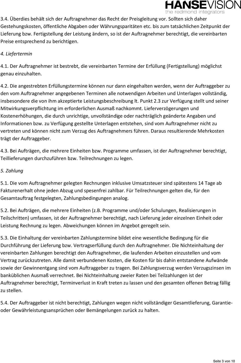 Der Auftragnehmer ist bestrebt, die vereinbarten Termine der Erfüllung (Fertigstellung) möglichst genau einzuhalten. 4.2.