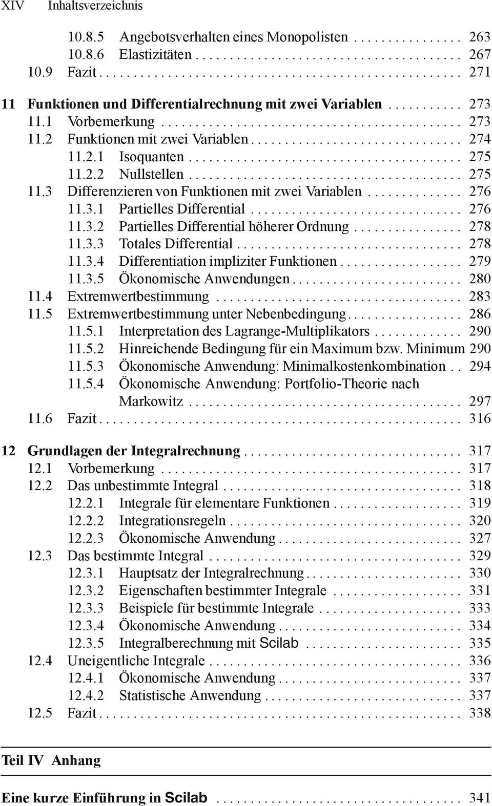 .. 276 11.3.2 Partielles Differential höherer Ordnung.... 278 11.3.3 TotalesDifferential... 278 11.3.4 DifferentiationimpliziterFunktionen... 279 11.3.5 Ökonomische Anwendungen.... 280 11.