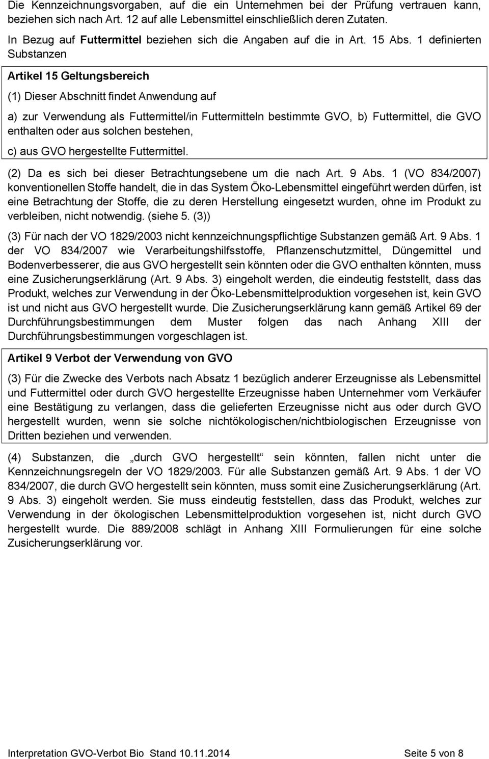 1 definierten Substanzen Artikel 15 Geltungsbereich (1) Dieser Abschnitt findet Anwendung auf a) zur Verwendung als Futtermittel/in Futtermitteln bestimmte GVO, b) Futtermittel, die GVO enthalten