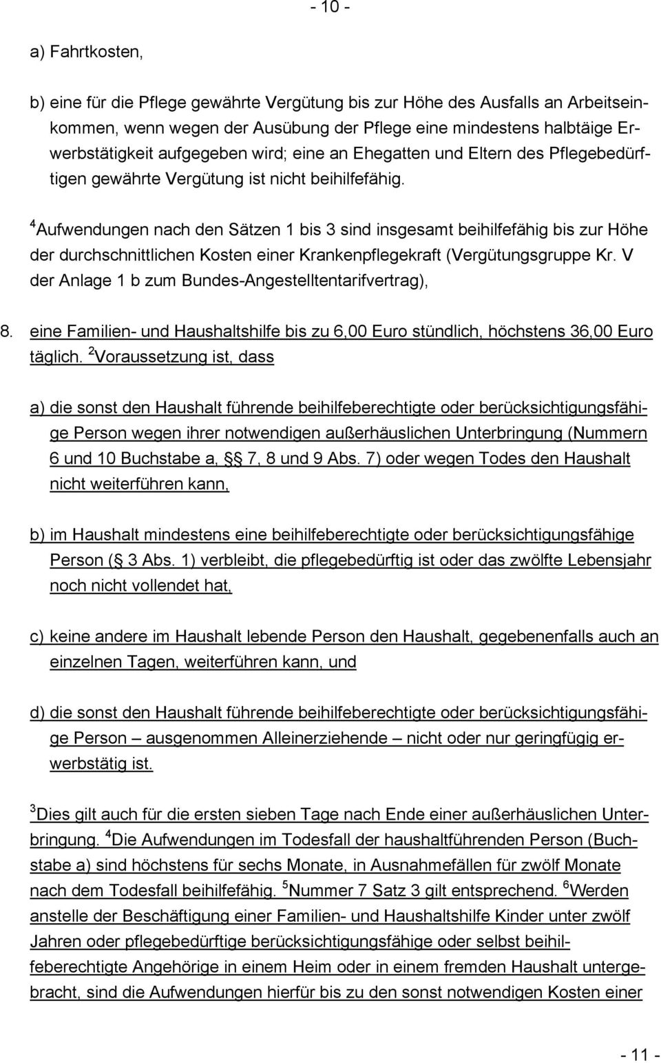 4 Aufwendungen nach den Sätzen 1 bis 3 sind insgesamt beihilfefähig bis zur Höhe der durchschnittlichen Kosten einer Krankenpflegekraft (Vergütungsgruppe Kr.