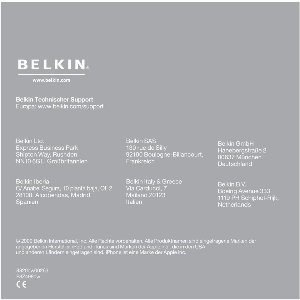 Belkin Iberia 28108, Alcobendas, Madrid Spanien Via Carducci, 7 Mailand 20123 Italien Belkin B.V. Boeing Avenue 333 1119 PH Schiphol-Rijk, Netherlands 2009 Belkin International, Inc.