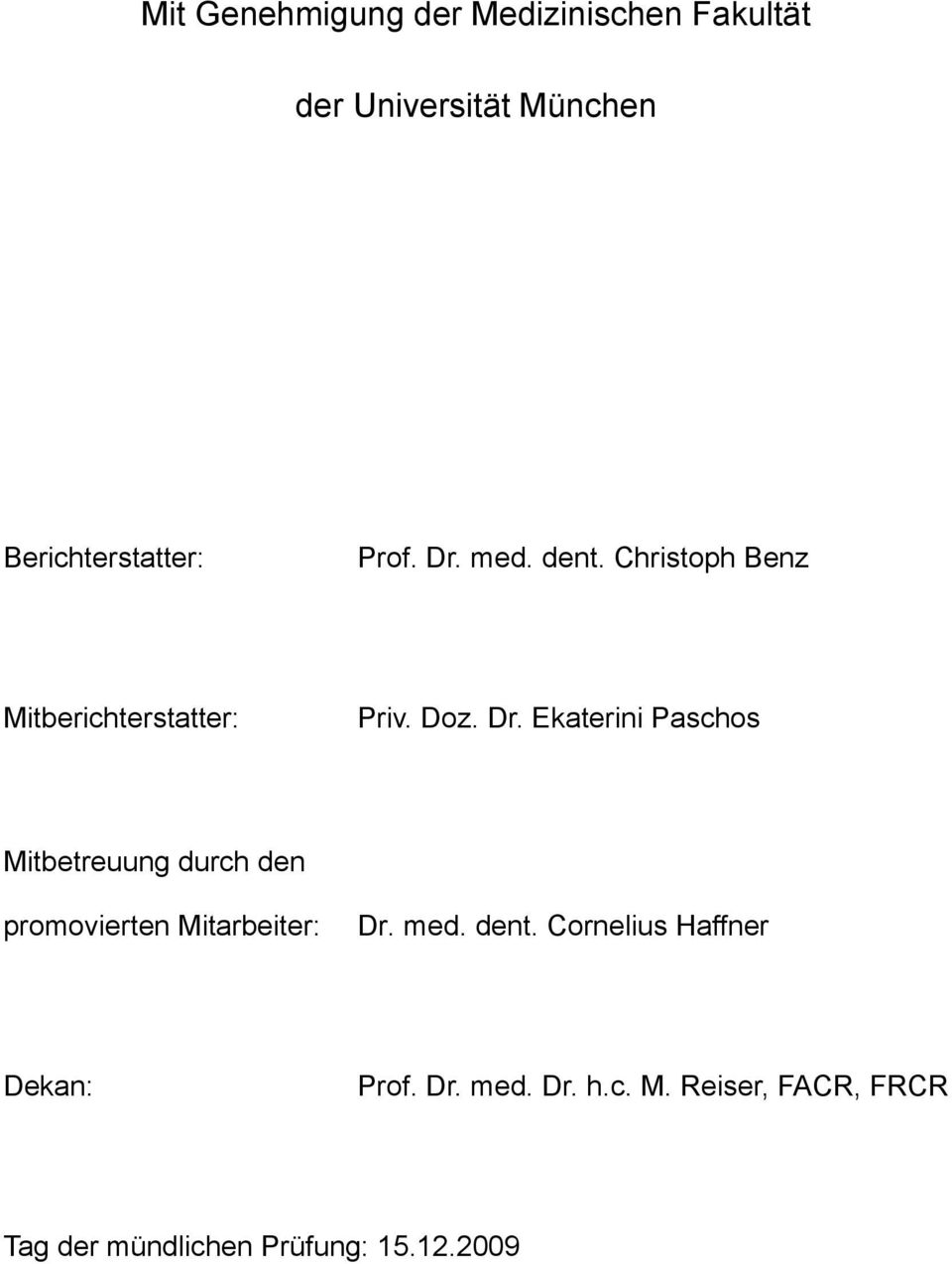 med. dent. Cornelius Haffner Dekan: Prof. Dr. med. Dr. h.c. M.