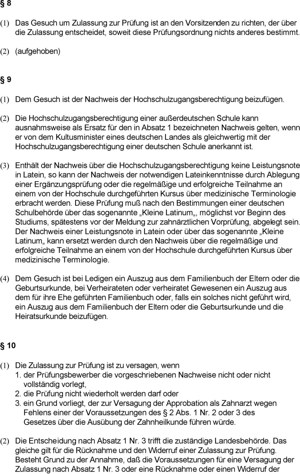 (2) Die Hochschulzugangsberechtigung einer außerdeutschen Schule kann ausnahmsweise als Ersatz für den in Absatz 1 bezeichneten Nachweis gelten, wenn er von dem Kultusminister eines deutschen Landes