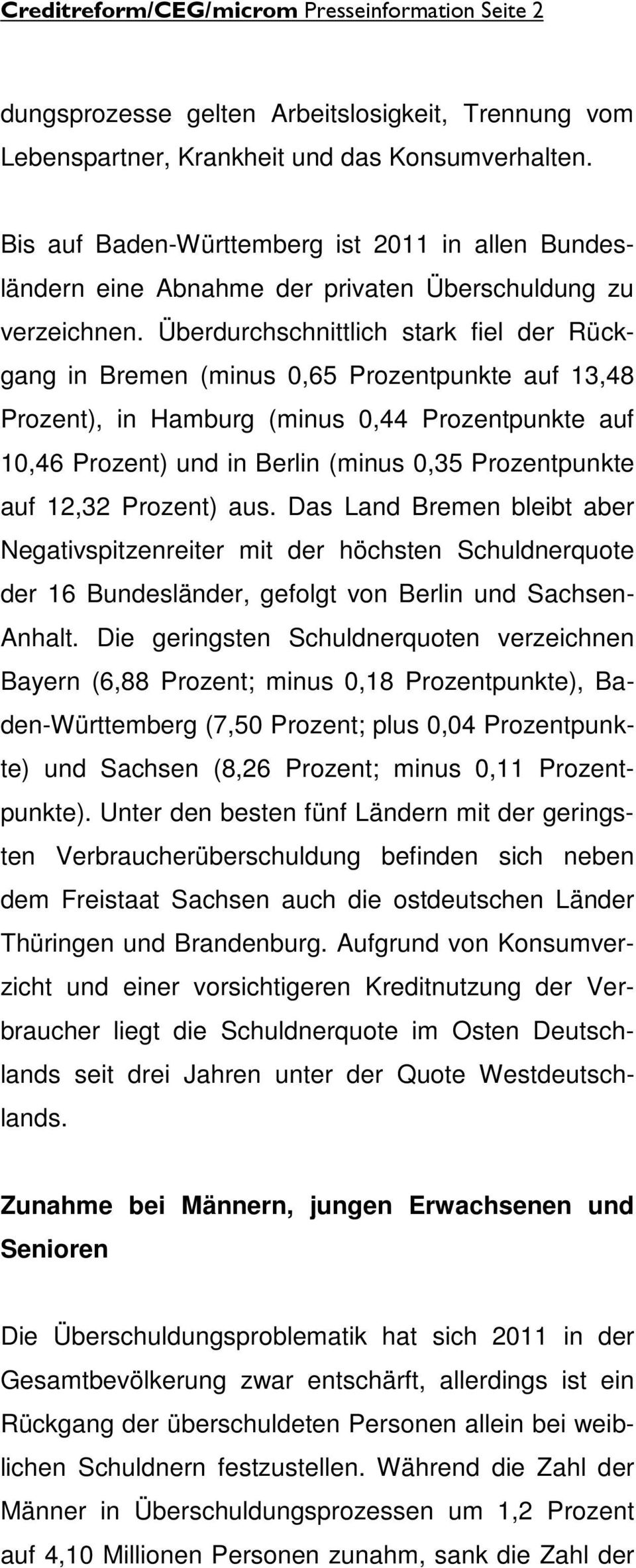 Überdurchschnittlich stark fiel der Rückgang in Bremen (minus 0,65 Prozentpunkte auf 13,48 Prozent), in Hamburg (minus 0,44 Prozentpunkte auf 10,46 Prozent) und in Berlin (minus 0,35 Prozentpunkte