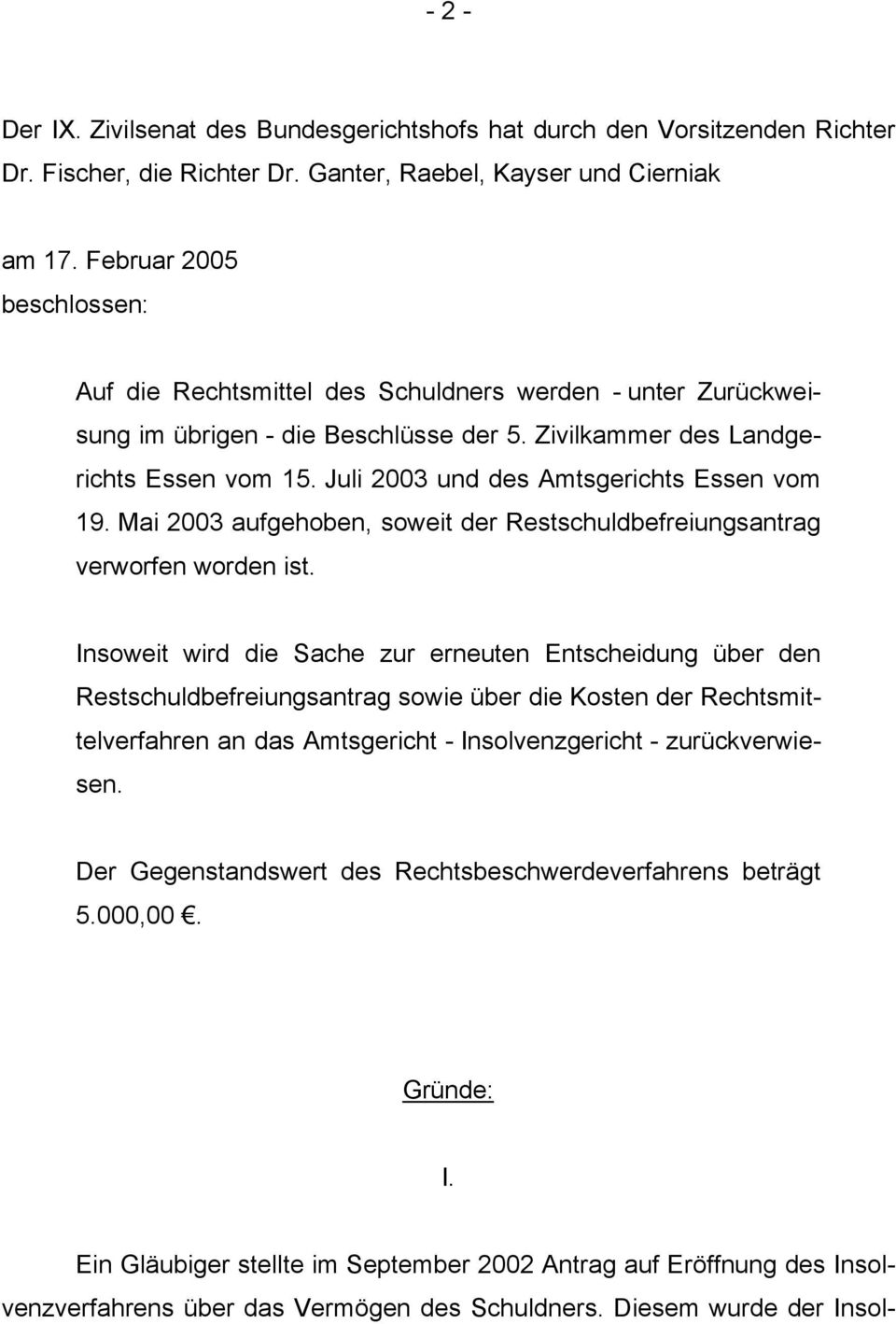Juli 2003 und des Amtsgerichts Essen vom 19. Mai 2003 aufgehoben, soweit der Restschuldbefreiungsantrag verworfen worden ist.