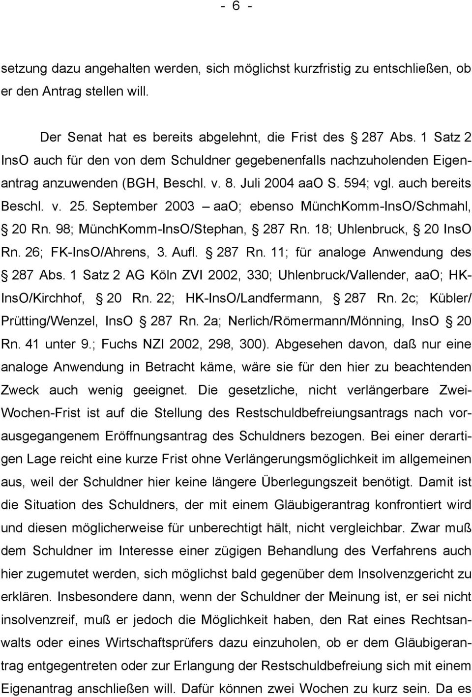 September 2003 aao; ebenso MünchKomm-InsO/Schmahl, 20 Rn. 98; MünchKomm-InsO/Stephan, 287 Rn. 18; Uhlenbruck, 20 InsO Rn. 26; FK-InsO/Ahrens, 3. Aufl. 287 Rn. 11; für analoge Anwendung des 287 Abs.