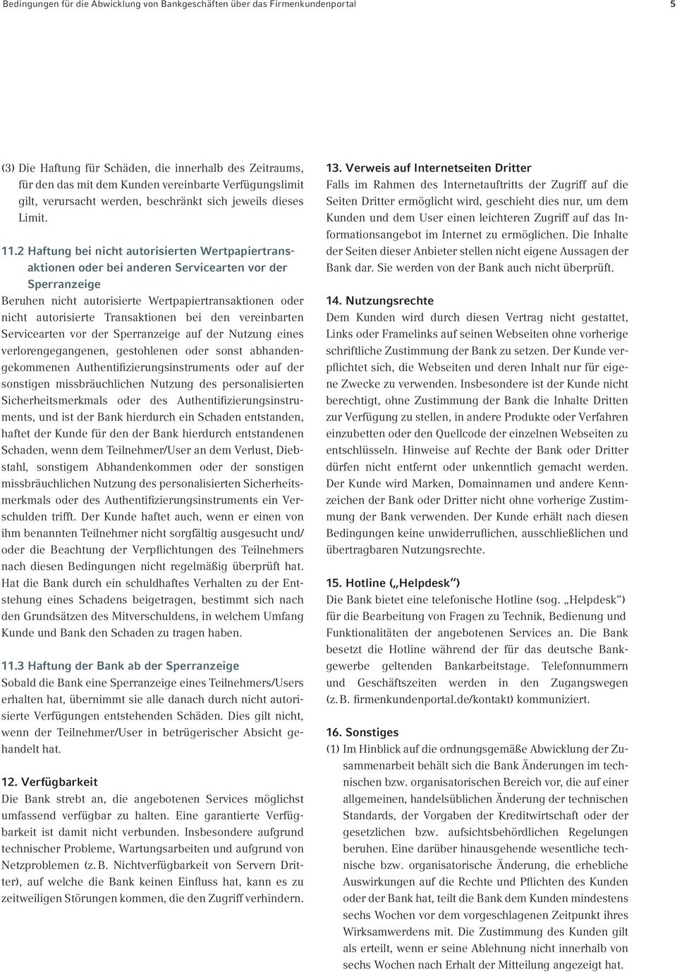 2 Haftung bei nicht autorisierten Wertpapiertransaktionen oder bei anderen Servicearten vor der Sperranzeige Beruhen nicht autorisierte Wertpapiertransaktionen oder nicht autorisierte Transaktionen