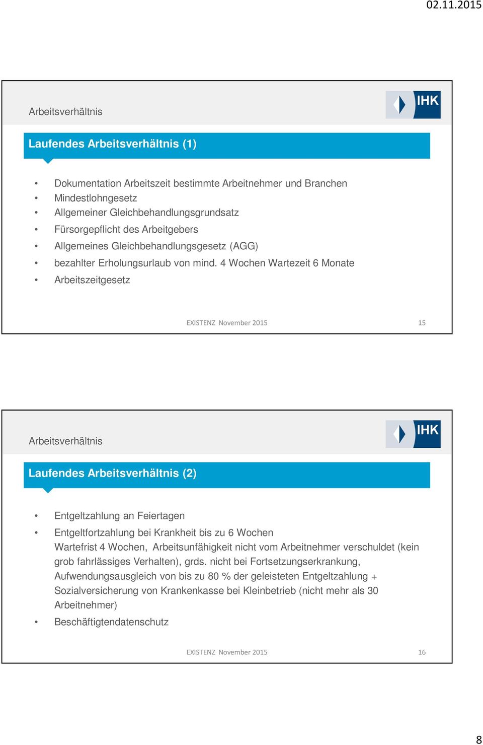 4 Wochen Wartezeit 6 Monate Arbeitszeitgesetz EXISTENZ November 2015 15 Arbeitsverhältnis Laufendes Arbeitsverhältnis (2) Entgeltzahlung an Feiertagen Entgeltfortzahlung bei Krankheit bis zu 6 Wochen