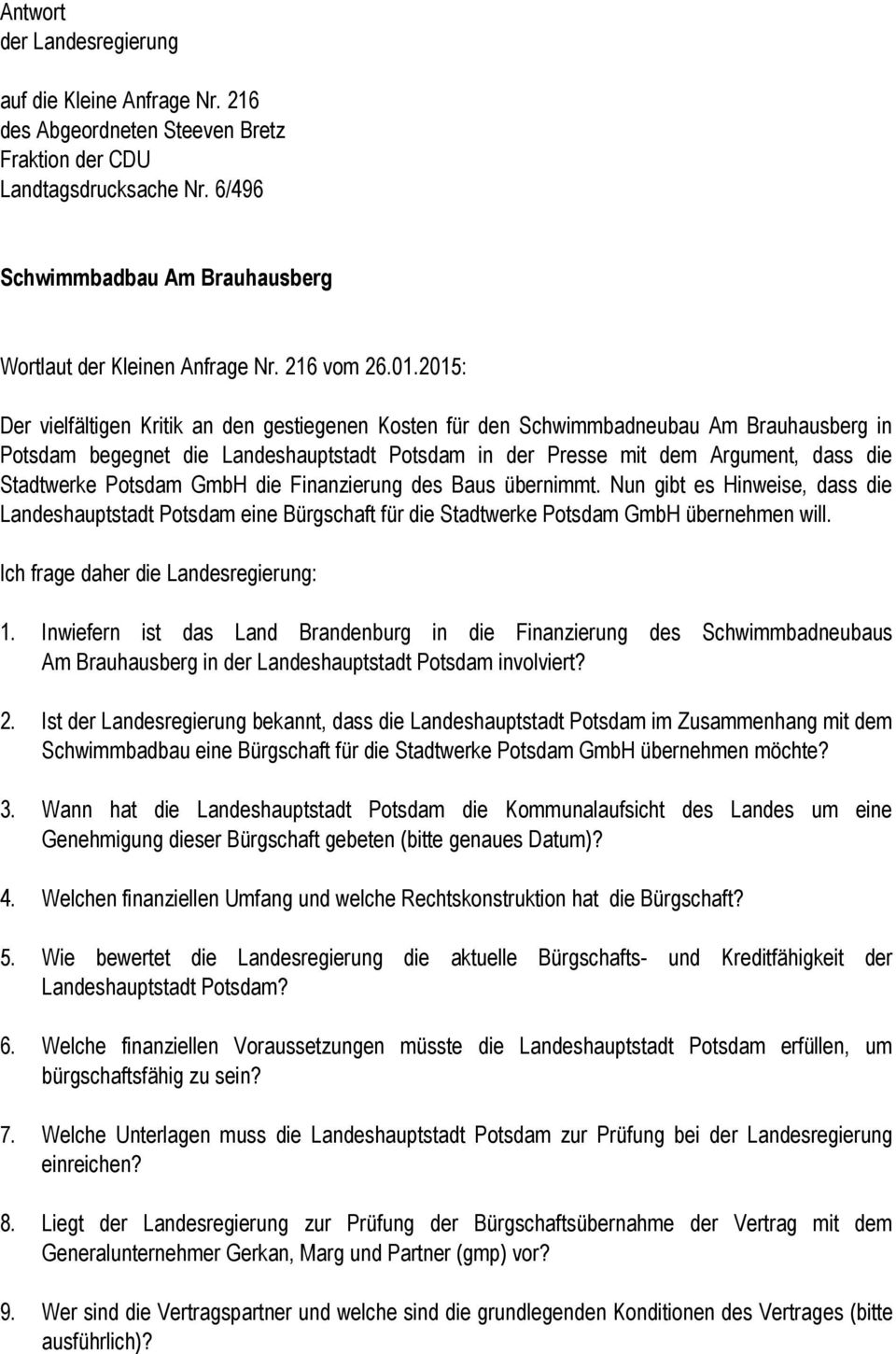 2015: Der vielfältigen Kritik an den gestiegenen Kosten für den Schwimmbadneubau Am Brauhausberg in Potsdam begegnet die Landeshauptstadt Potsdam in der Presse mit dem Argument, dass die Stadtwerke
