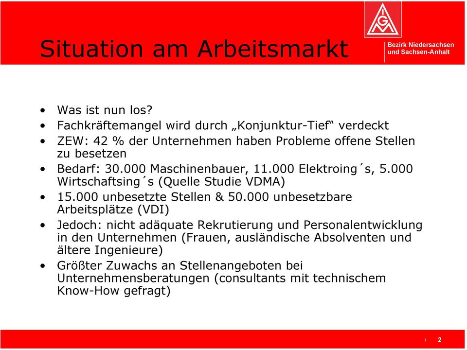 000 Maschinenbauer, 11.000 Elektroing s, 5.000 Wirtschaftsing s (Quelle Studie VDMA) 15.000 unbesetzte Stellen & 50.