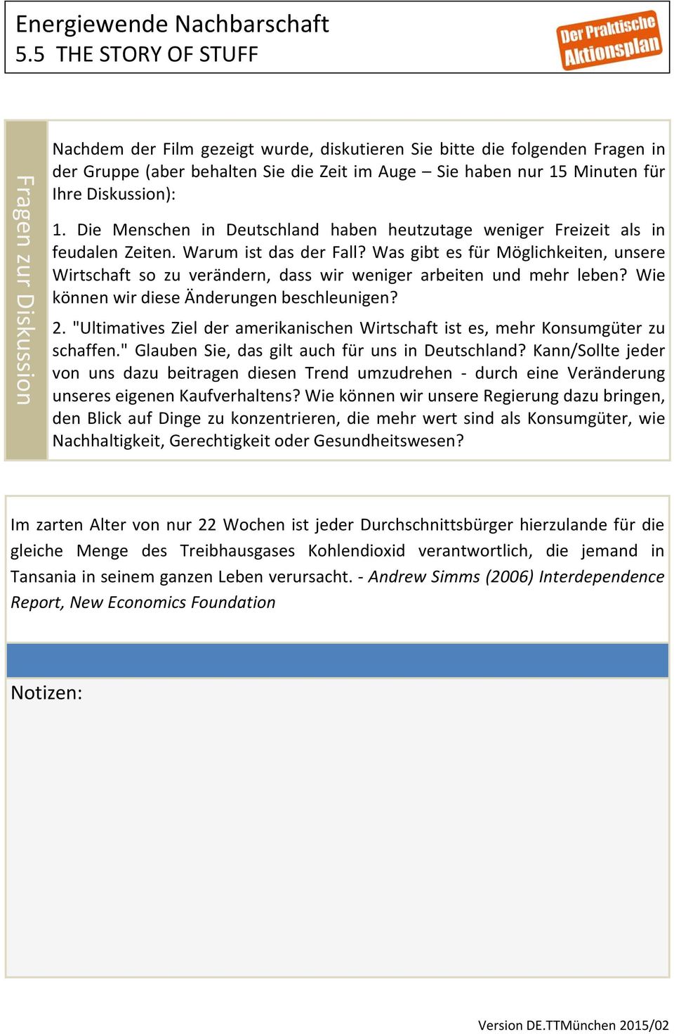 Was gibt es für Möglichkeiten, unsere Wirtschaft so zu verändern, dass wir weniger arbeiten und mehr leben? Wie können wir diese Änderungen beschleunigen? 2.