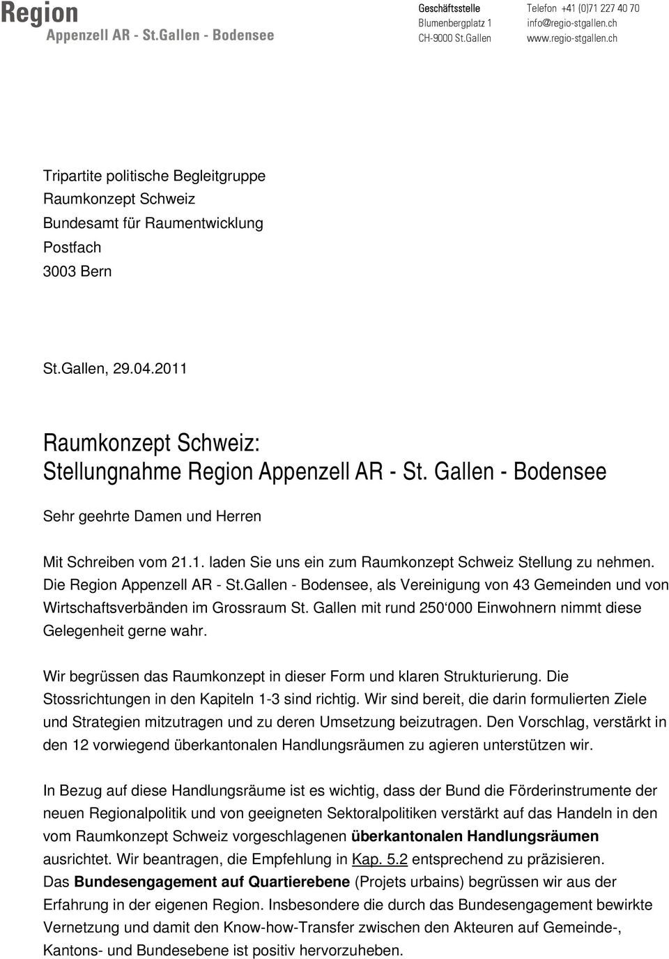 Die Region Appenzell AR - St.Gallen - Bodensee, als Vereinigung von 43 Gemeinden und von Wirtschaftsverbänden im Grossraum St. Gallen mit rund 250 000 Einwohnern nimmt diese Gelegenheit gerne wahr.