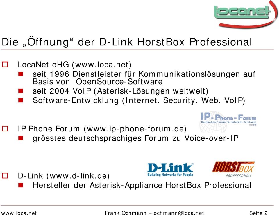 (Asterisk-Lösungen weltweit) Software-Entwicklung (Internet, Security, Web, VoIP) IP Phone Forum (www.ip-phone-forum.