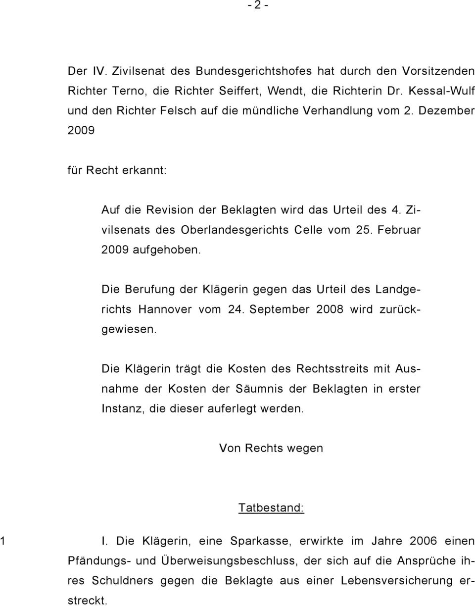 Zivilsenats des Oberlandesgerichts Celle vom 25. Februar 2009 aufgehoben. Die Berufung der Klägerin gegen das Urteil des Landgerichts Hannover vom 24. September 2008 wird zurückgewiesen.