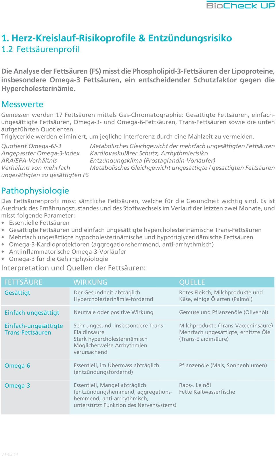 Messwerte Gemessen werden 17 Fettsäuren mittels Gas-Chromatographie: Gesättigte Fettsäuren, einfachungesättigte Fettsäuren, Omega-3- und Omega-6-Fettsäuren, Trans-Fettsäuren sowie die unten