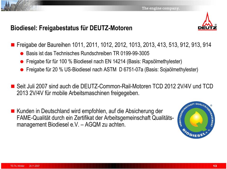 Sojaölmethylester) Seit Juli 2007 sind auch die DEUTZ-Common-Rail-Motoren TCD 2012 2V/4V und TCD..2013 2V/4V für mobile Arbeitsmaschinen freigegeben.