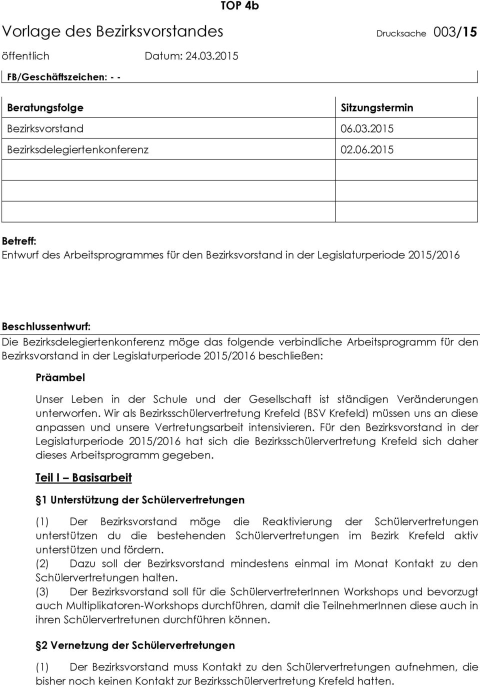 2015 Betreff: Entwurf des Arbeitsprogrammes für den Bezirksvorstand in der Legislaturperiode 2015/2016 Beschlussentwurf: Die Bezirksdelegiertenkonferenz möge das folgende verbindliche Arbeitsprogramm