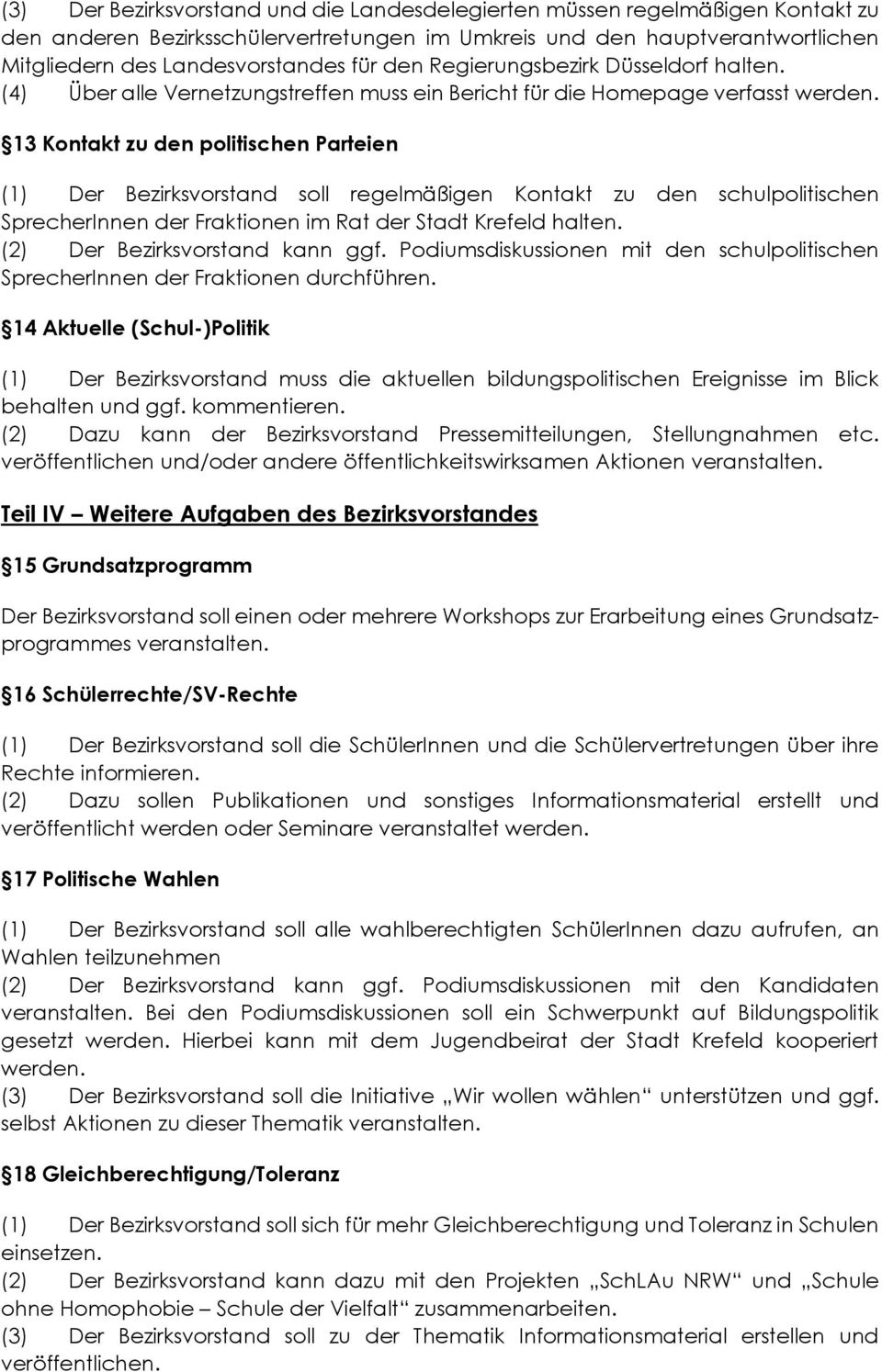 13 Kontakt zu den politischen Parteien (1) Der Bezirksvorstand soll regelmäßigen Kontakt zu den schulpolitischen SprecherInnen der Fraktionen im Rat der Stadt Krefeld halten.