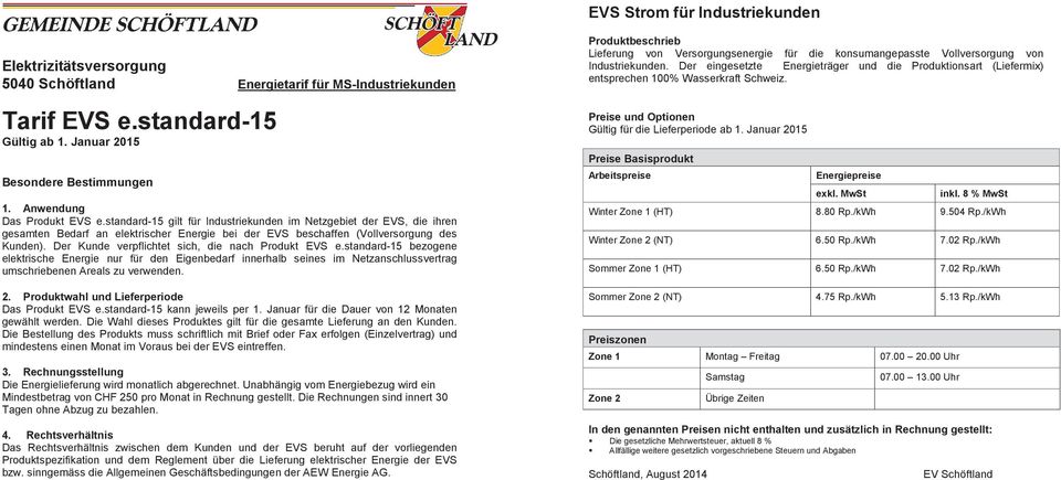 standard-15 bzogn lktrisch Enrgi nur für dn Eignbdarf innrhalb sins im Ntzanschlussvrtrag umschribnn Arals zu vrwndn. 2. Produktwahl und Lifrpriod Das Produkt EVS.standard-15 kann jwils pr 1.