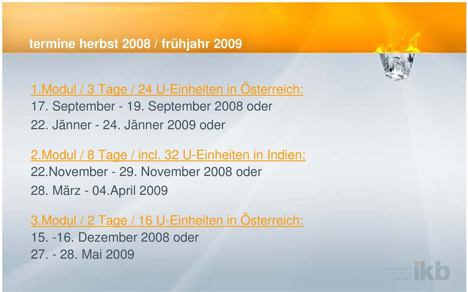 Modul / 8 Tage / incl. 32 U-Einheiten in Indien: 22.November - 29. November 2008 oder 28.